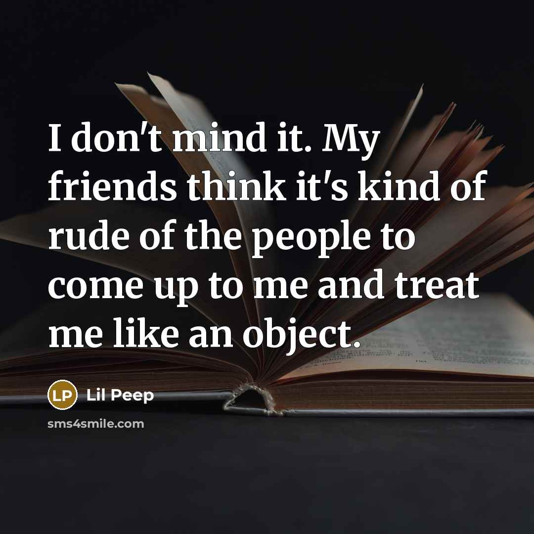 “I don't mind it. My friends think it's kind of…” quote by Lil Peep