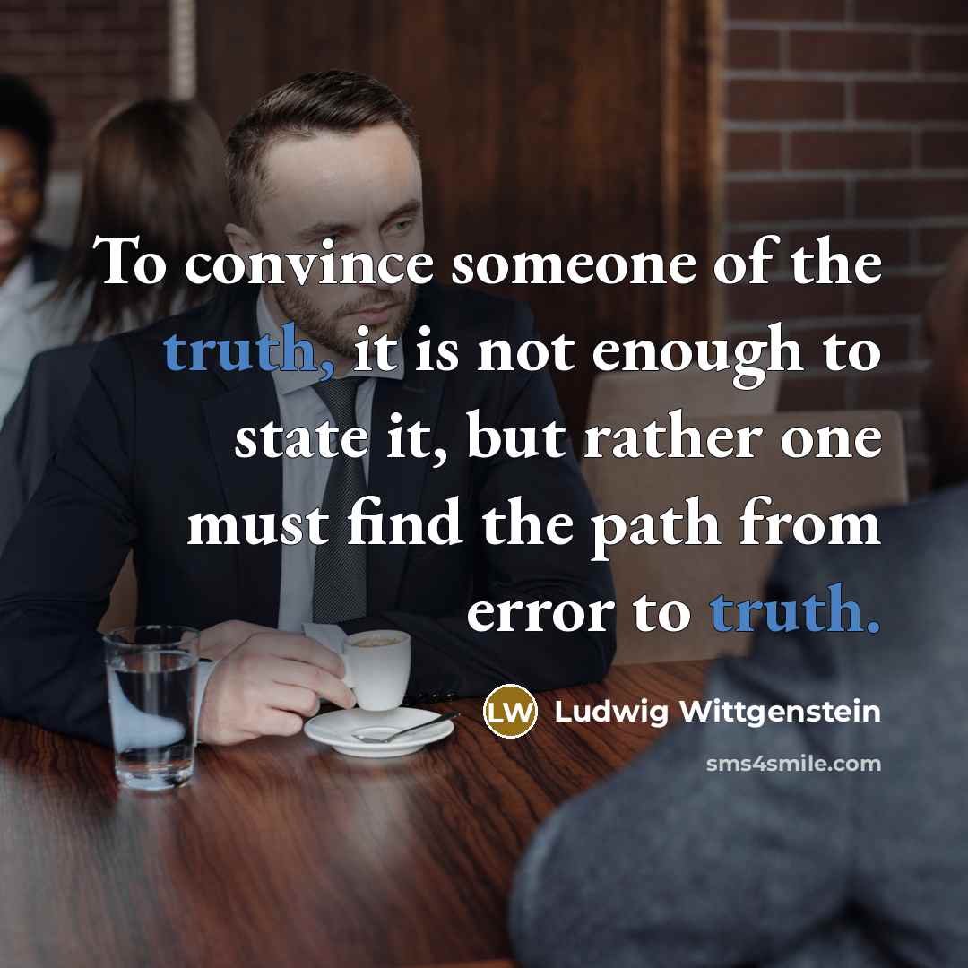 “To convince someone of the truth, it is not enough…” quote by Ludwig Wittgenstein