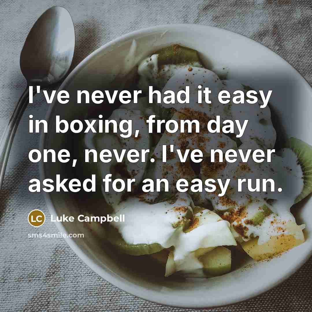 “I've never had it easy in boxing, from day one,…” quote by Luke Campbell