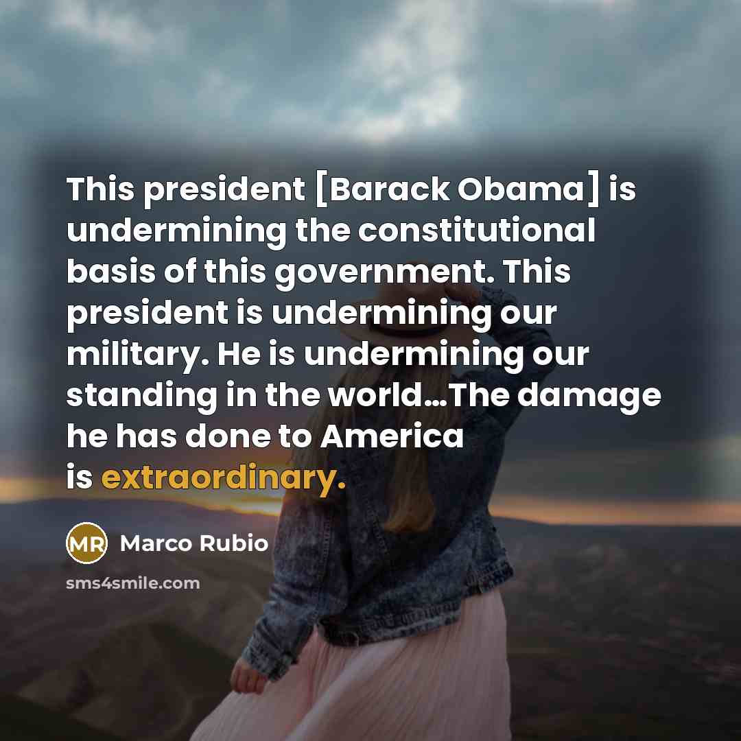 “This president [Barack Obama] is undermining the constitutional basis of…” quote by Marco Rubio