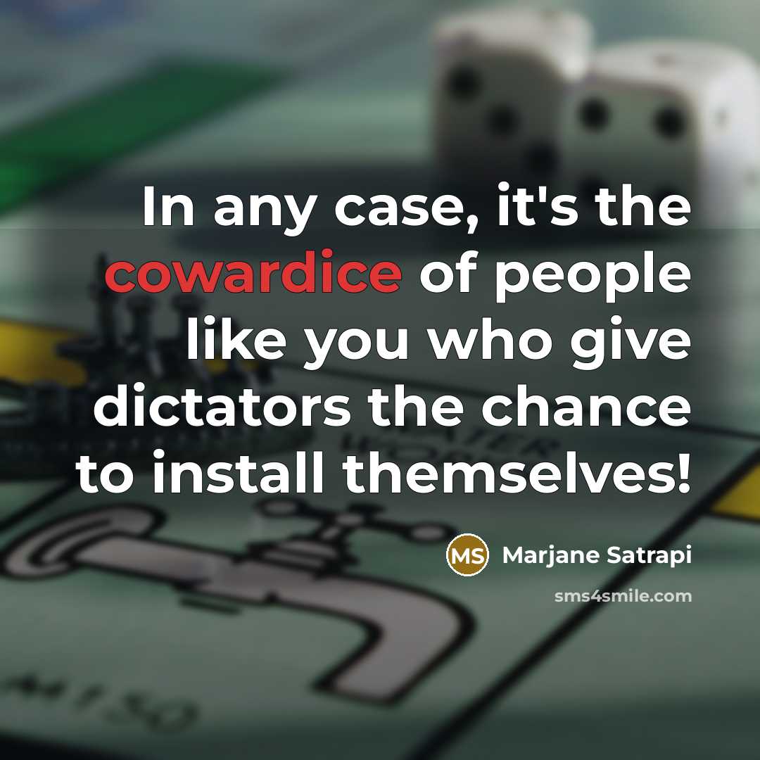 “In any case, it's the cowardice of people like you…” quote by Marjane Satrapi