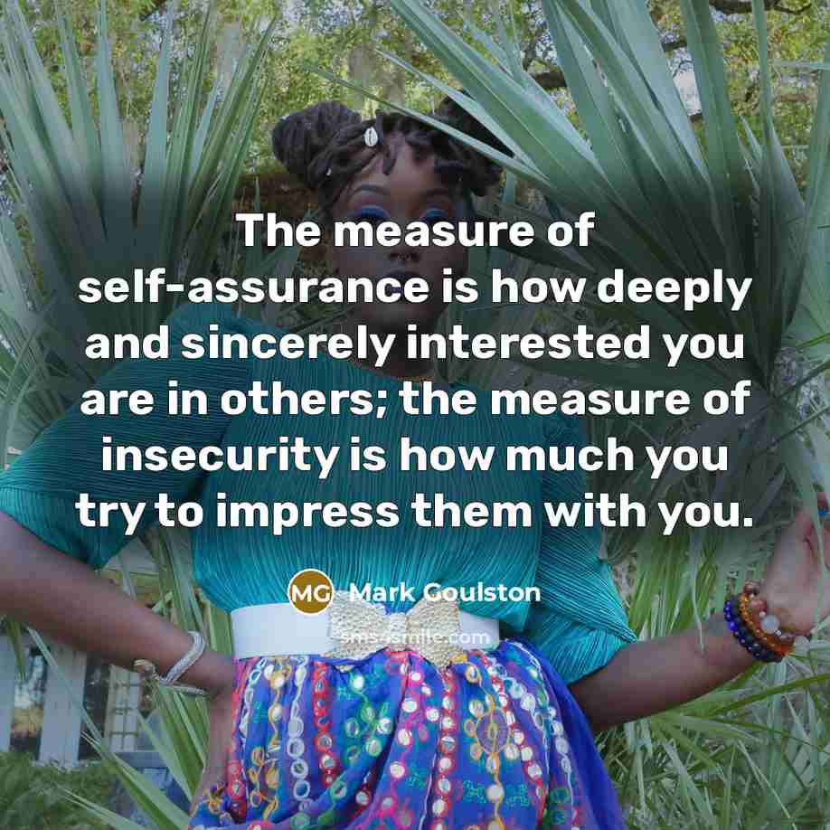 “The measure of self-assurance is how deeply and sincerely interested…” quote by Mark Goulston