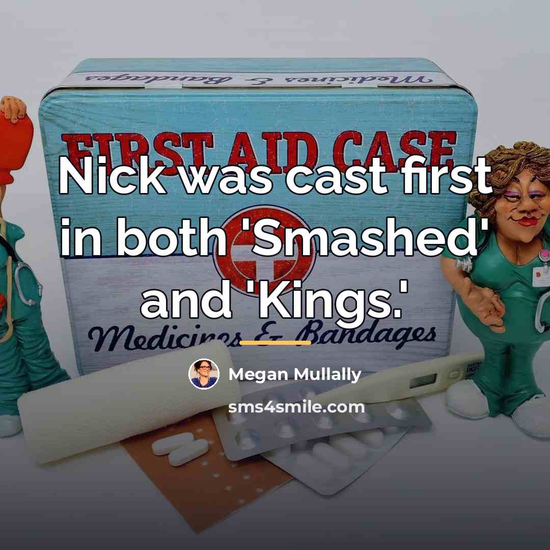 “Nick was cast first in both 'Smashed' and 'Kings.'…” quote by Megan Mullally