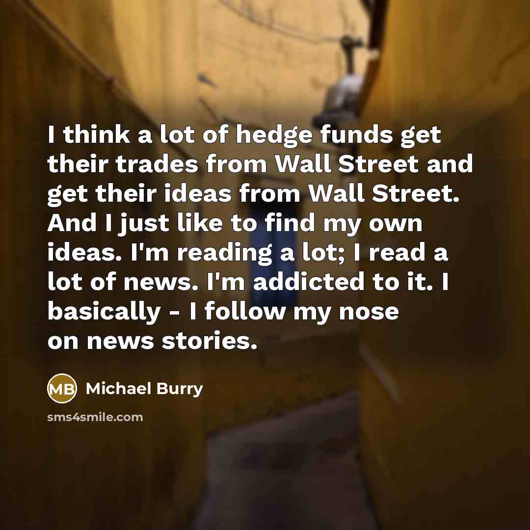 “I think a lot of hedge funds get their trades…” quote by Michael Burry