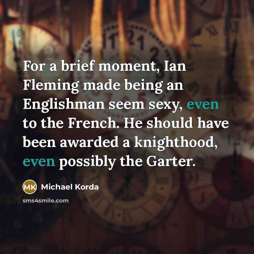 “For a brief moment, Ian Fleming made being an Englishman…” quote by Michael Korda