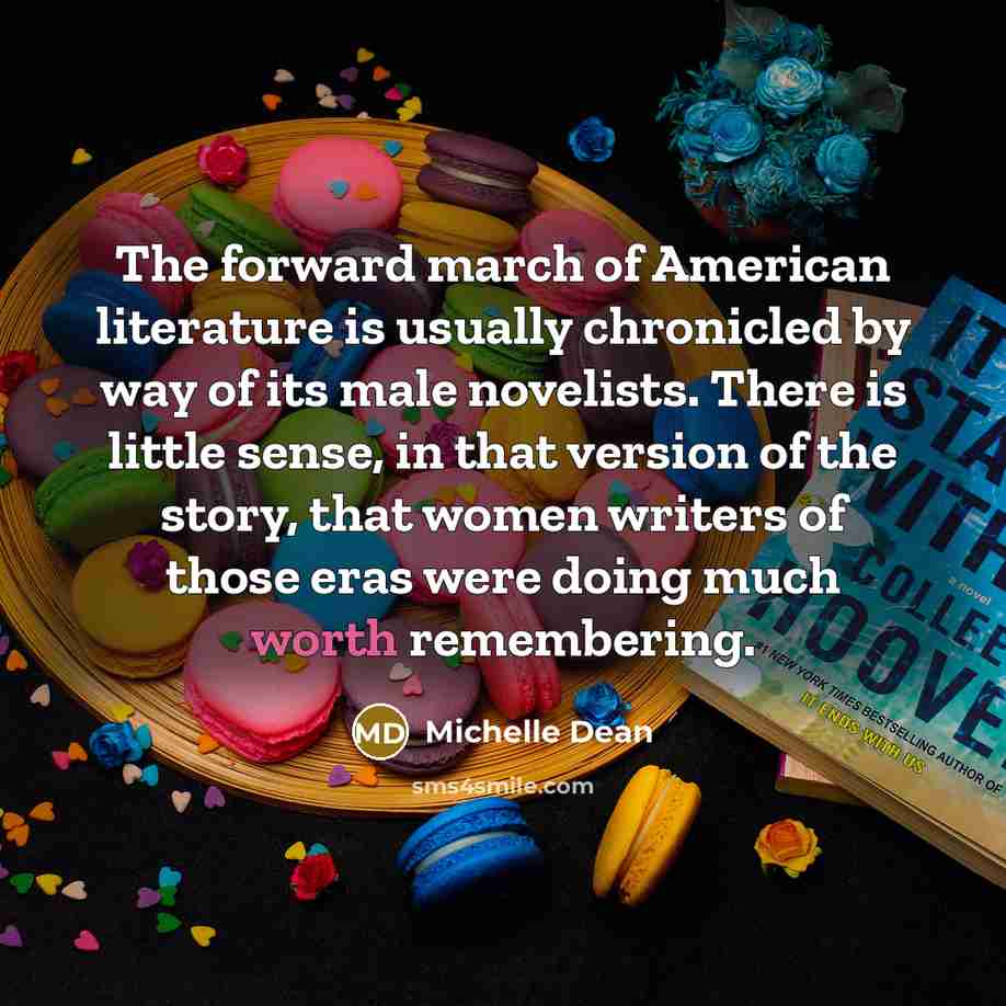 “The forward march of American literature is usually chronicled by…” quote by Michelle Dean