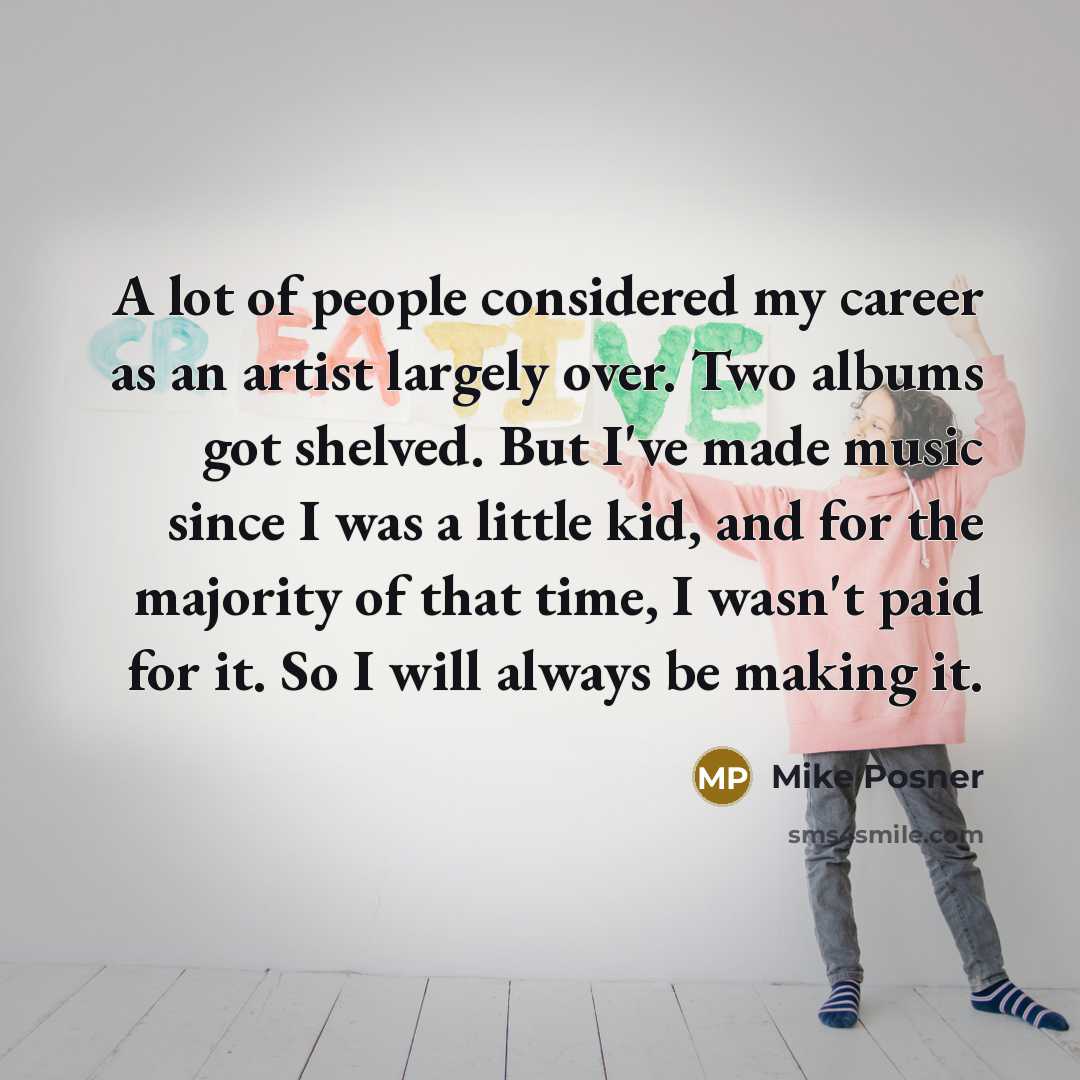 “A lot of people considered my career as an artist…” quote by Mike Posner