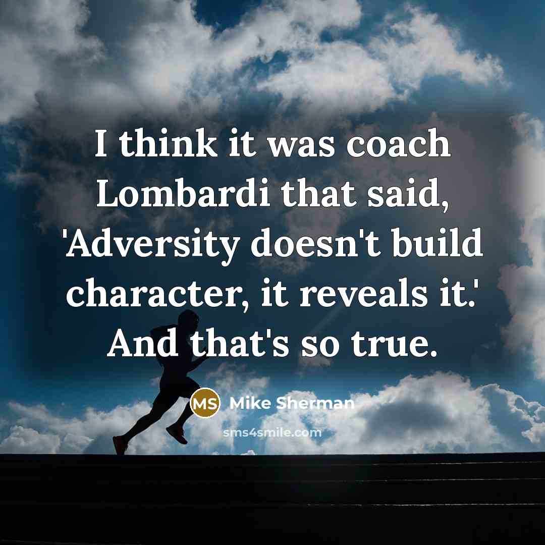 “I think it was coach Lombardi that said, 'Adversity doesn't…” quote by Mike Sherman