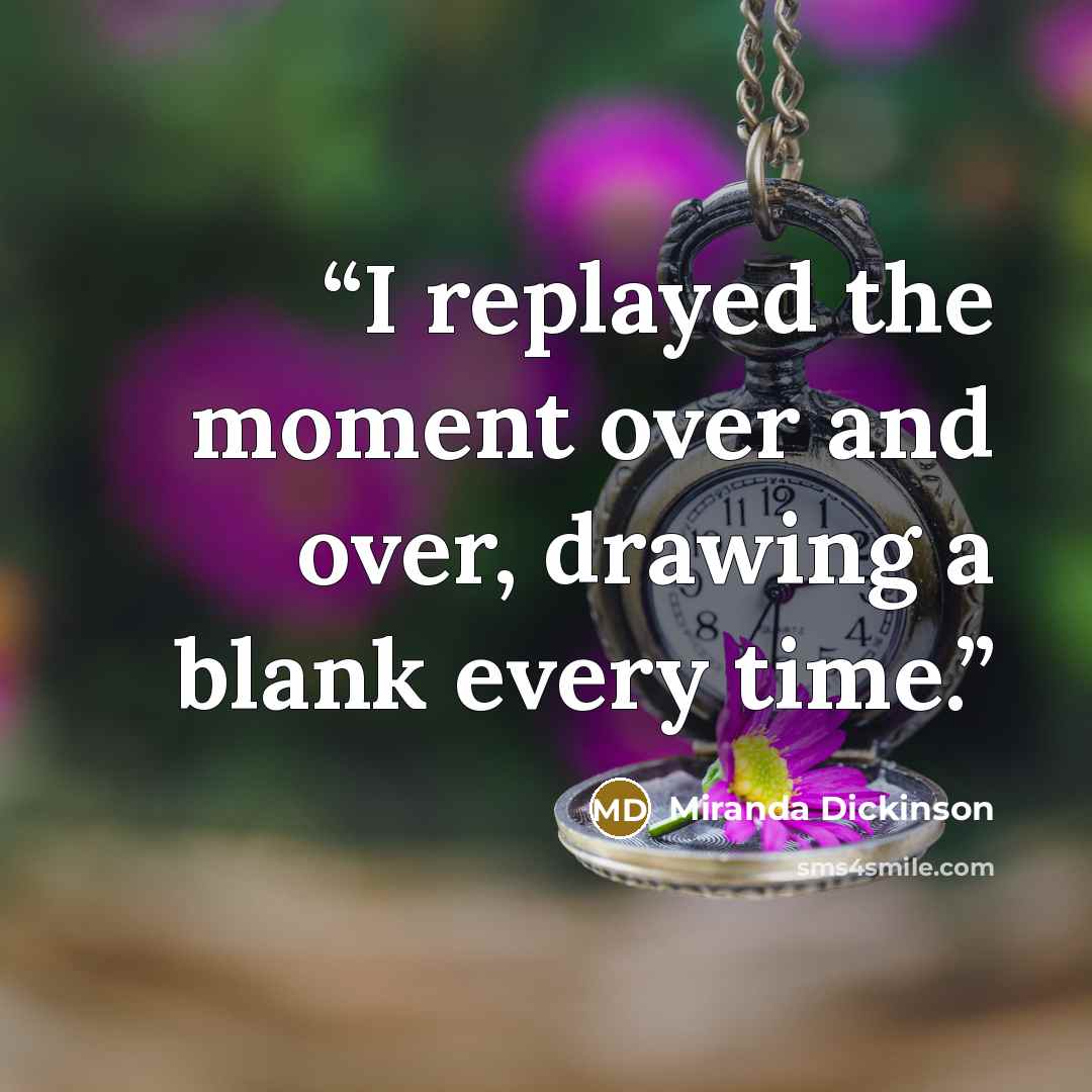“I replayed the moment over and over, drawing a blank every time.” quote by Miranda Dickinson