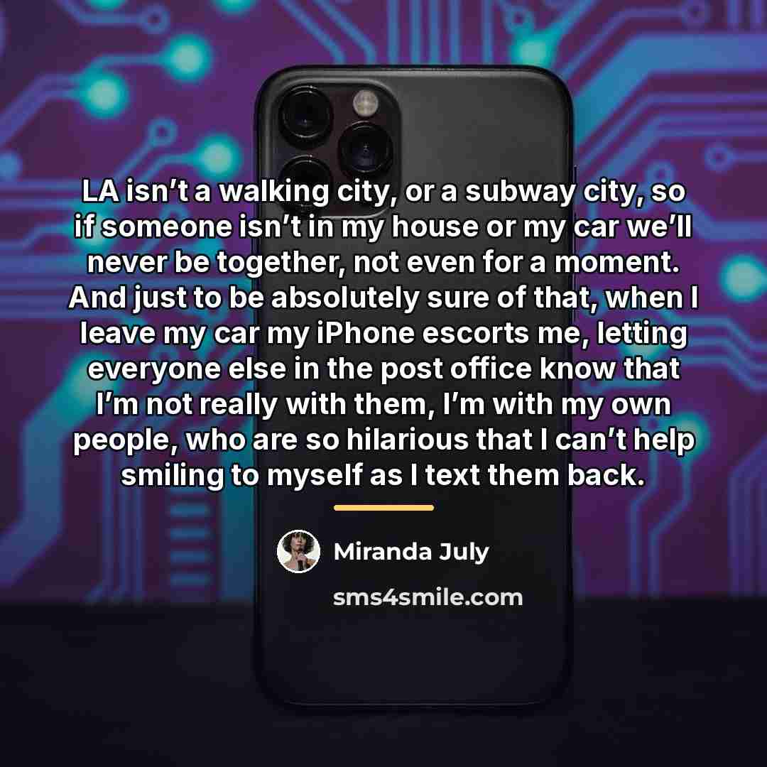 “LA isn’t a walking city, or a subway city, so…” quote by Miranda July