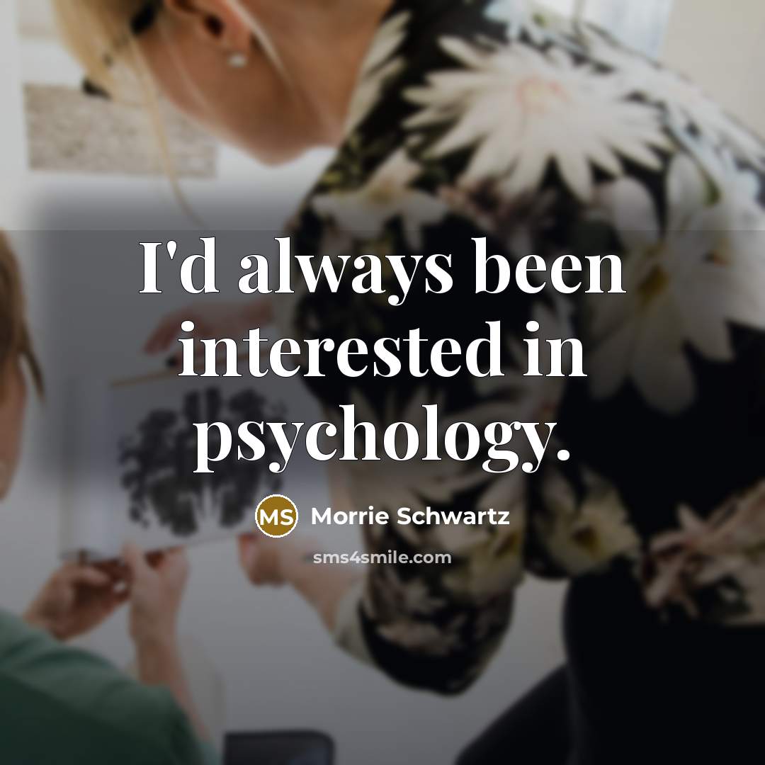 “I'd always been interested in psychology.…” quote by Morrie Schwartz