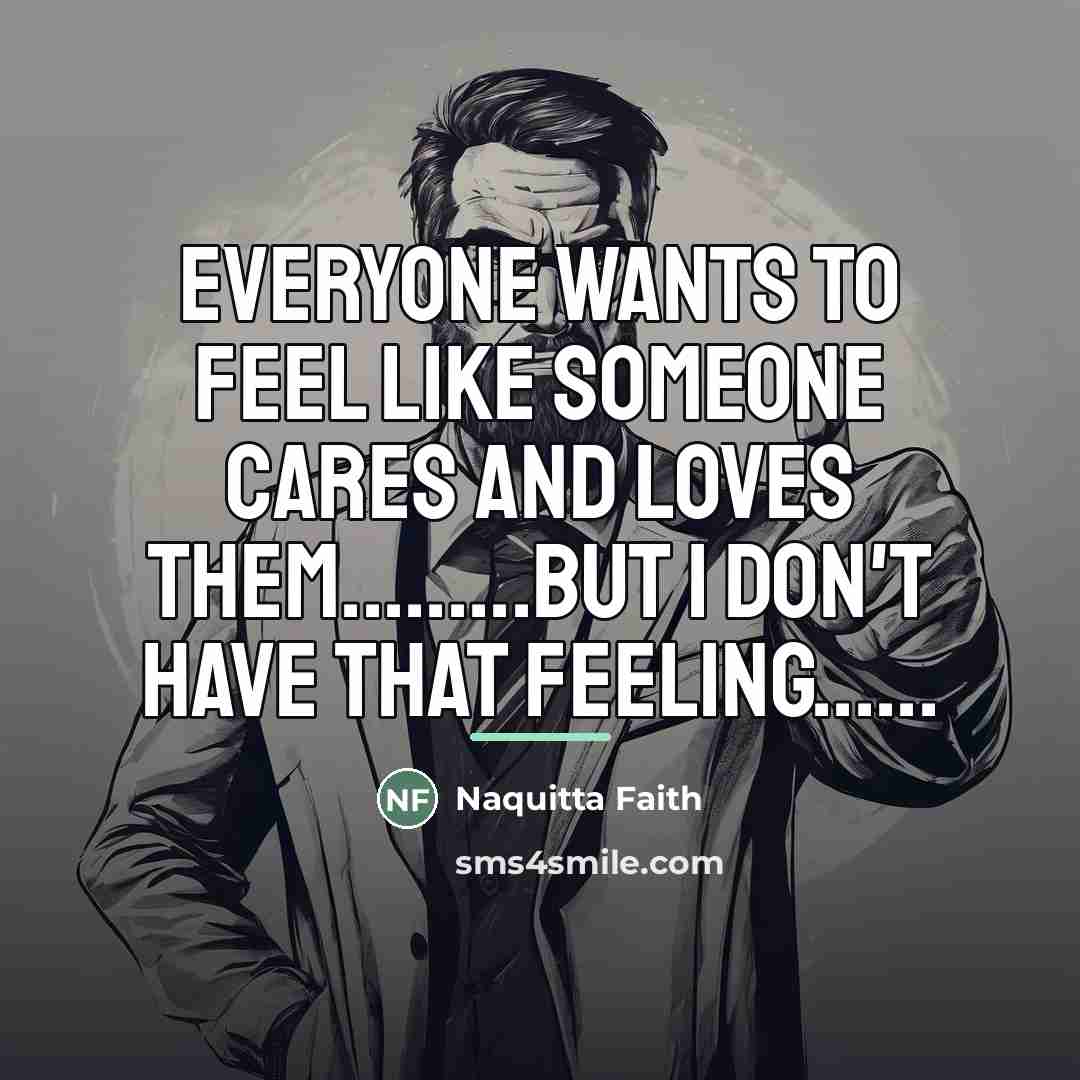“Everyone wants to feel like someone cares and loves them.........but…” quote by Naquitta Faith