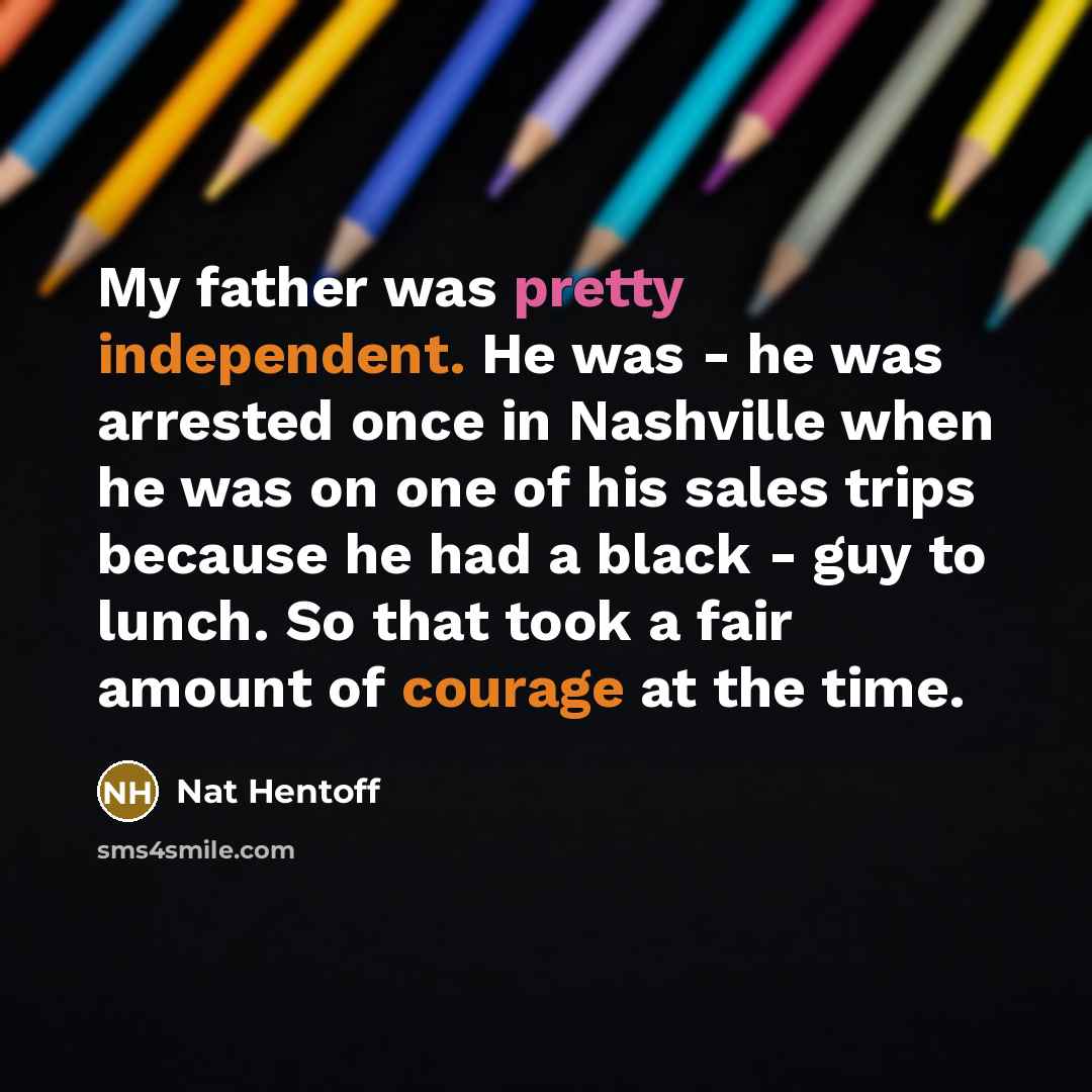 “My father was pretty independent. He was - he was…” quote by Nat Hentoff