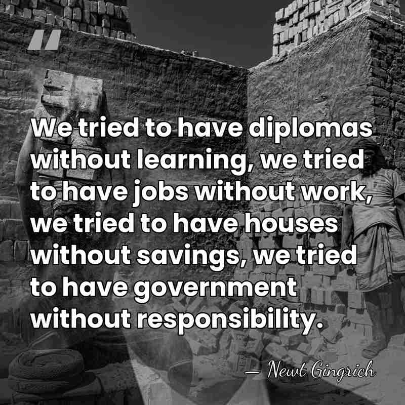We tried to have diplomas without learning, we tried to have jobs&hellip; - Newt Gingrich
