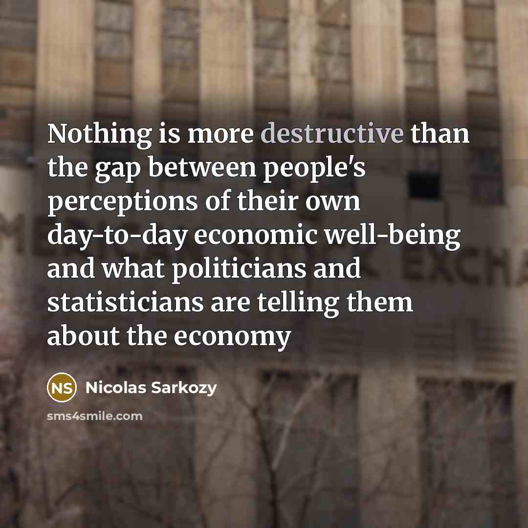 “Nothing is more destructive than the gap between people's perceptions…” quote by Nicolas Sarkozy