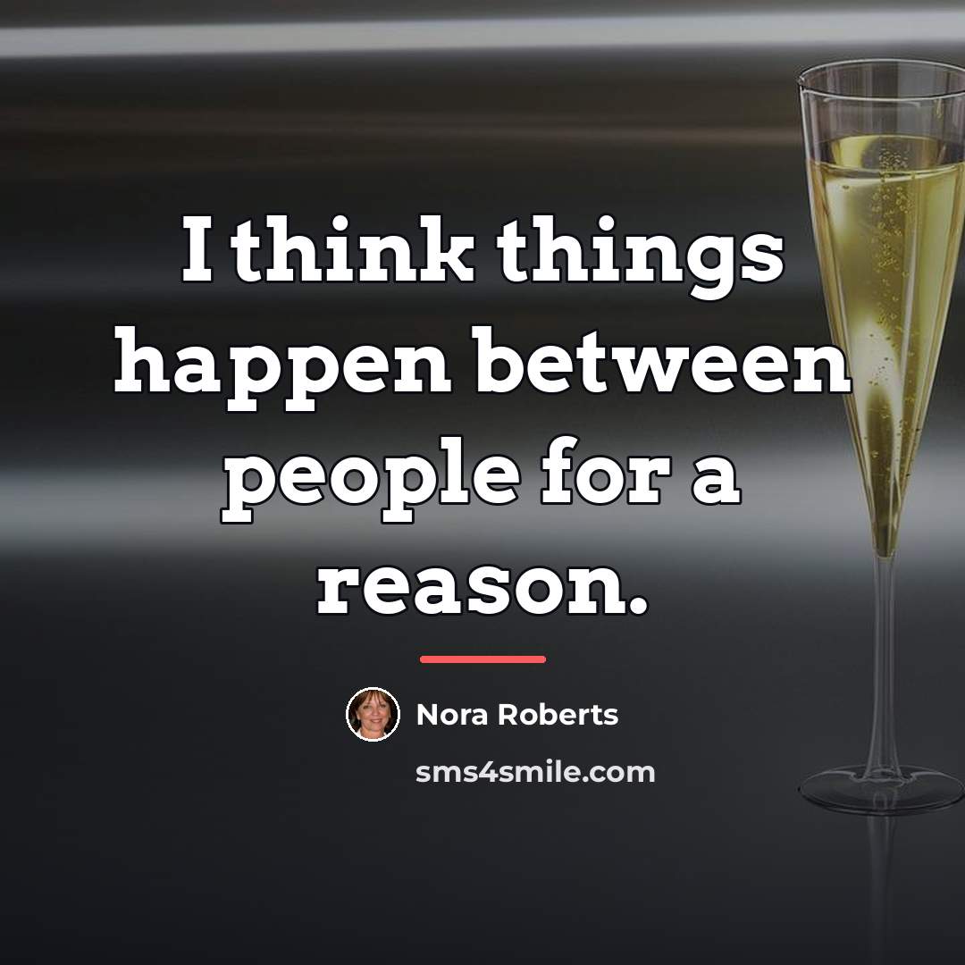 “I think things happen between people for a reason.…” quote by Nora Roberts