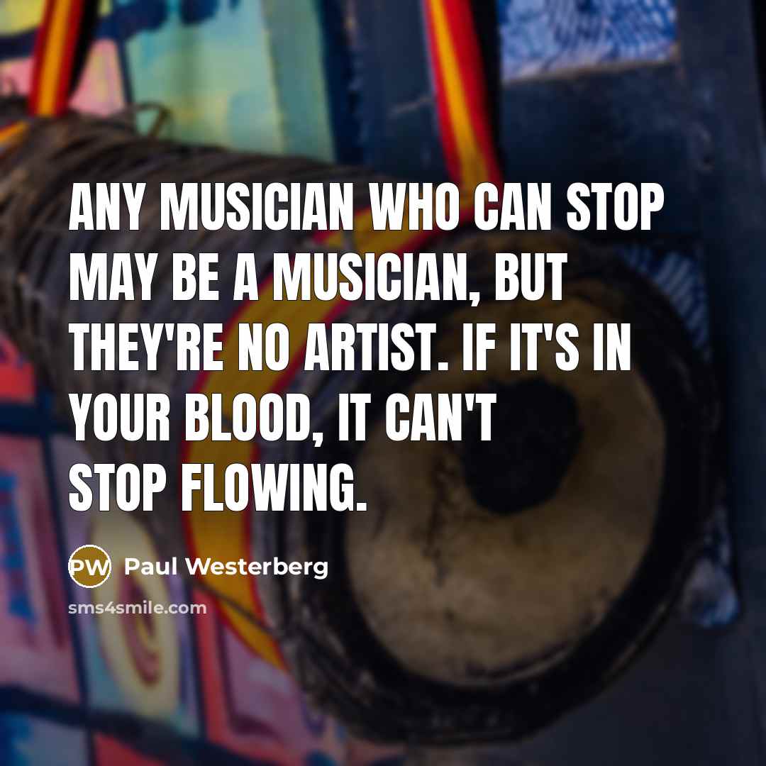 “Any musician who can stop may be a musician, but…” quote by Paul Westerberg