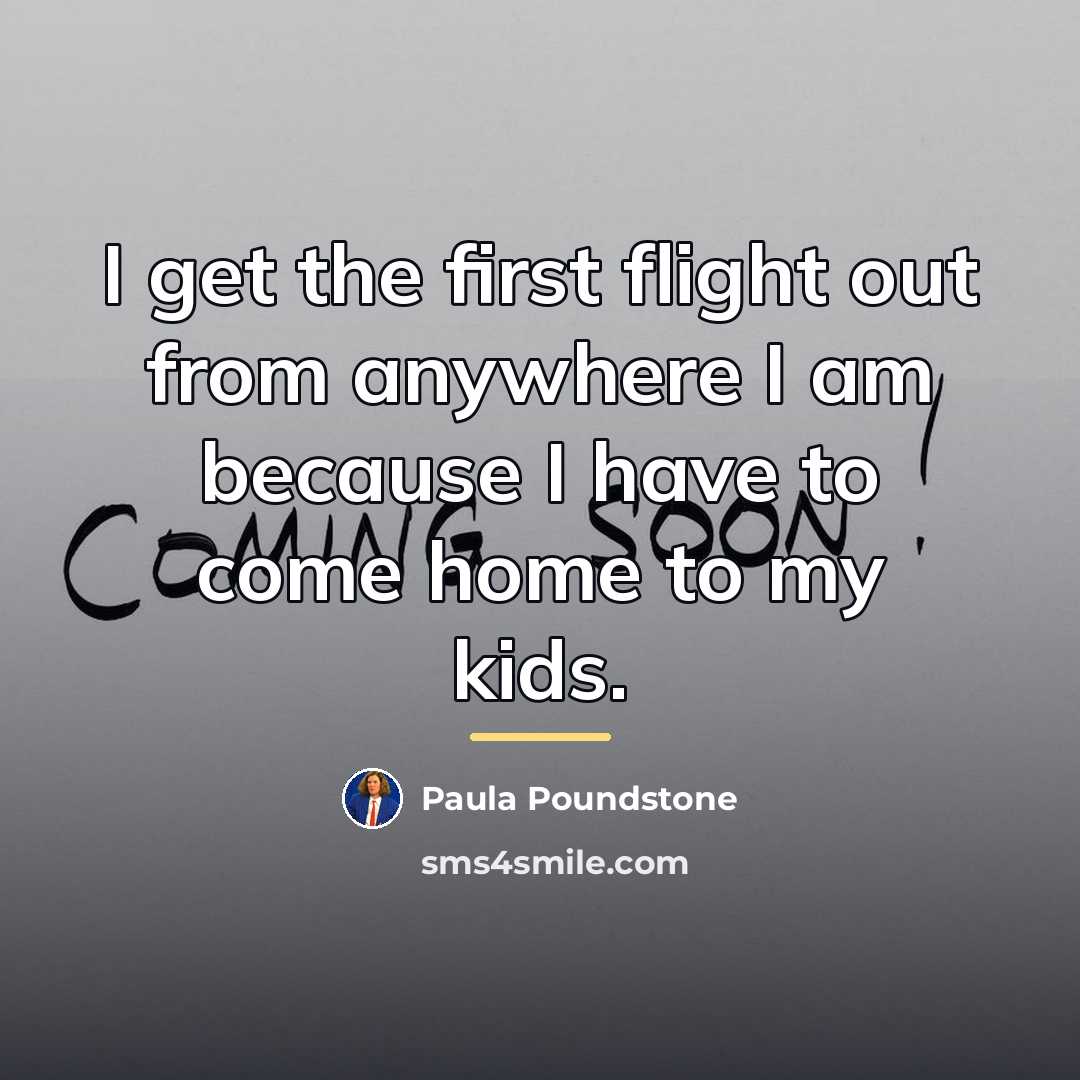“I get the first flight out from anywhere I am…” quote by Paula Poundstone