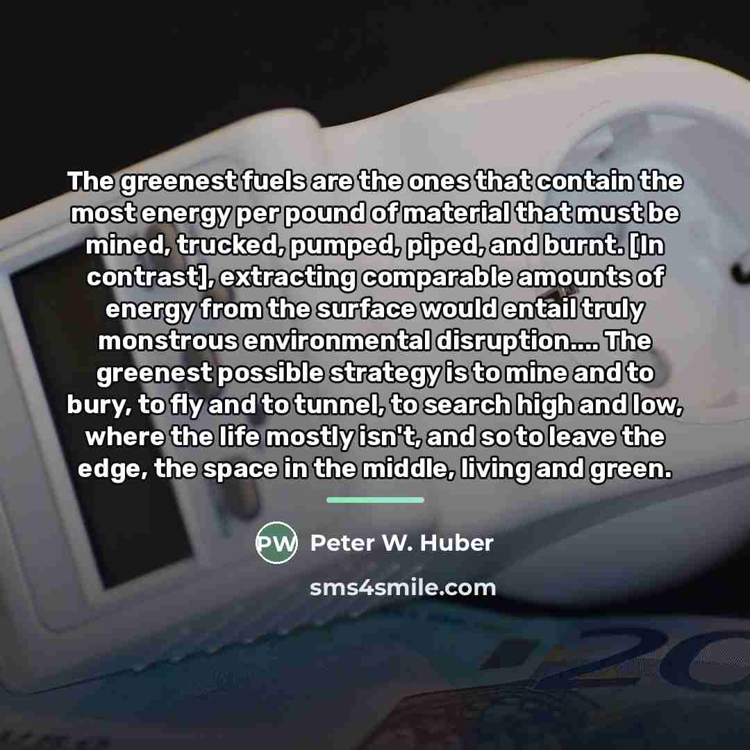 “The greenest fuels are the ones that contain the most…” quote by Peter W. Huber