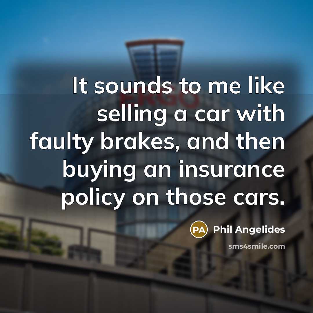 “It sounds to me like selling a car with faulty…” quote by Phil Angelides