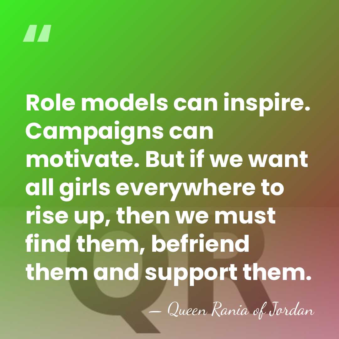 Role models can inspire. Campaigns can motivate. But if we want all&hellip; - Queen Rania of Jordan