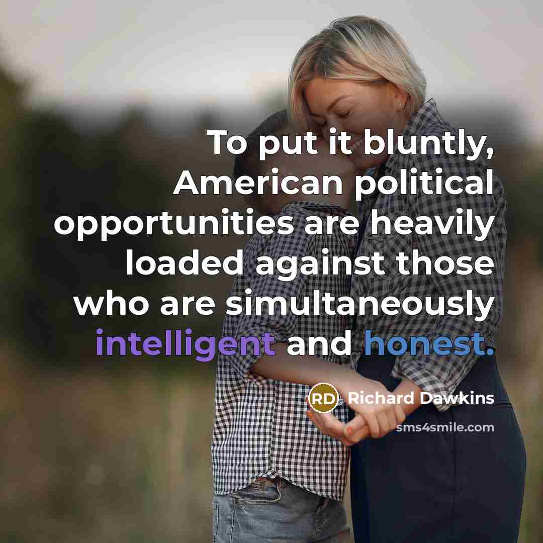“To put it bluntly, American political opportunities are heavily loaded…” quote by Richard Dawkins