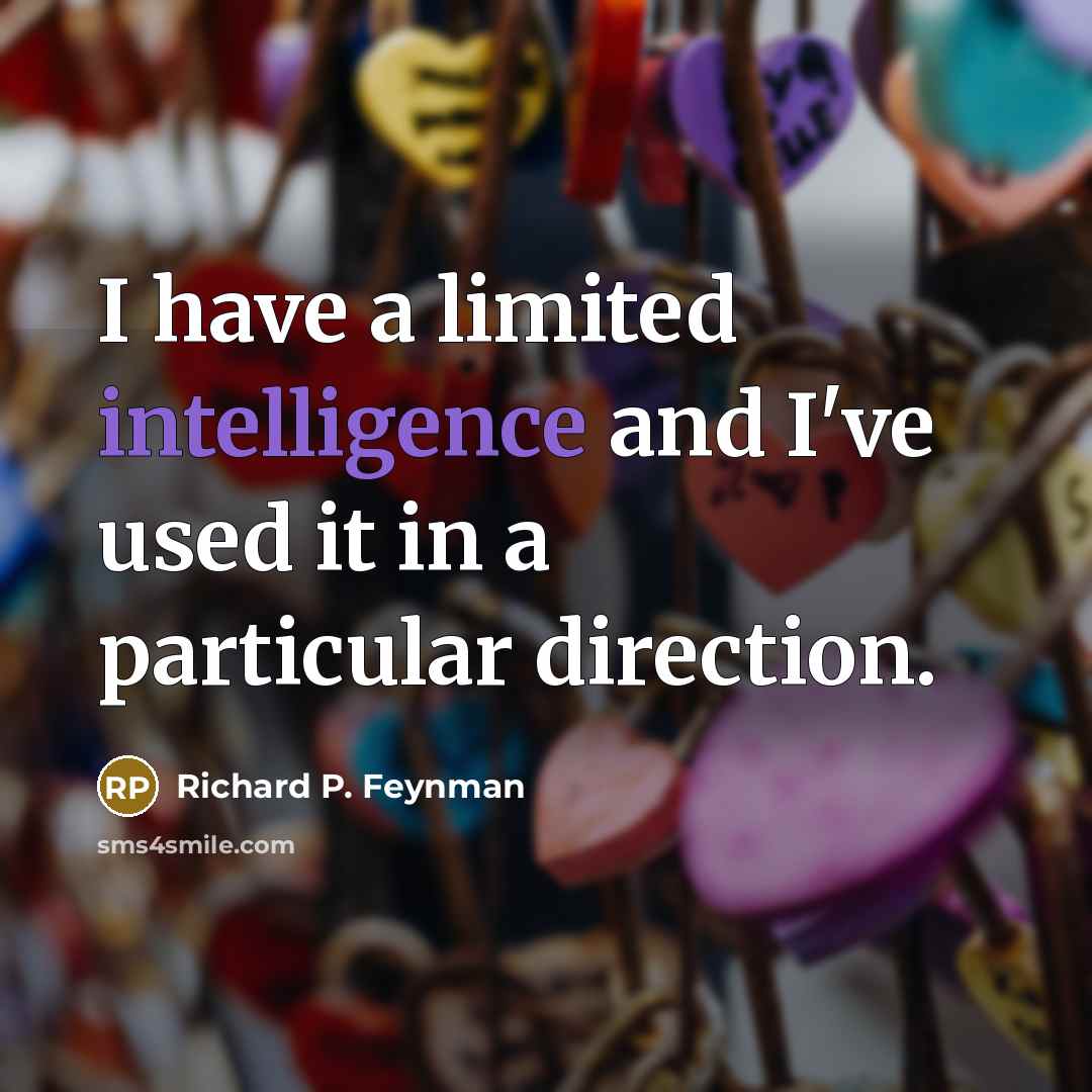 “I have a limited intelligence and I've used it in…” quote by Richard P. Feynman
