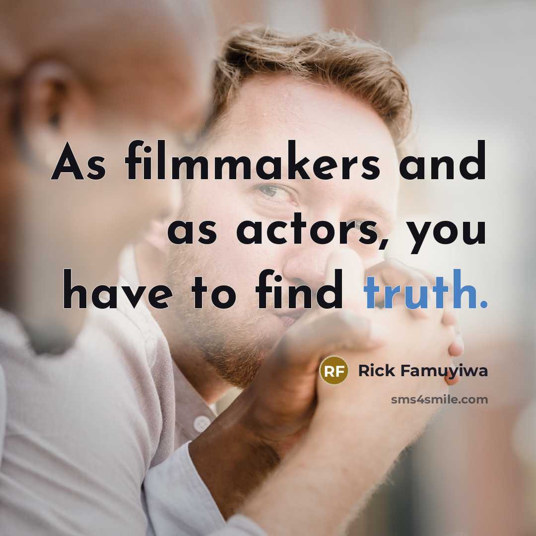 “As filmmakers and as actors, you have to find truth.…” quote by Rick Famuyiwa
