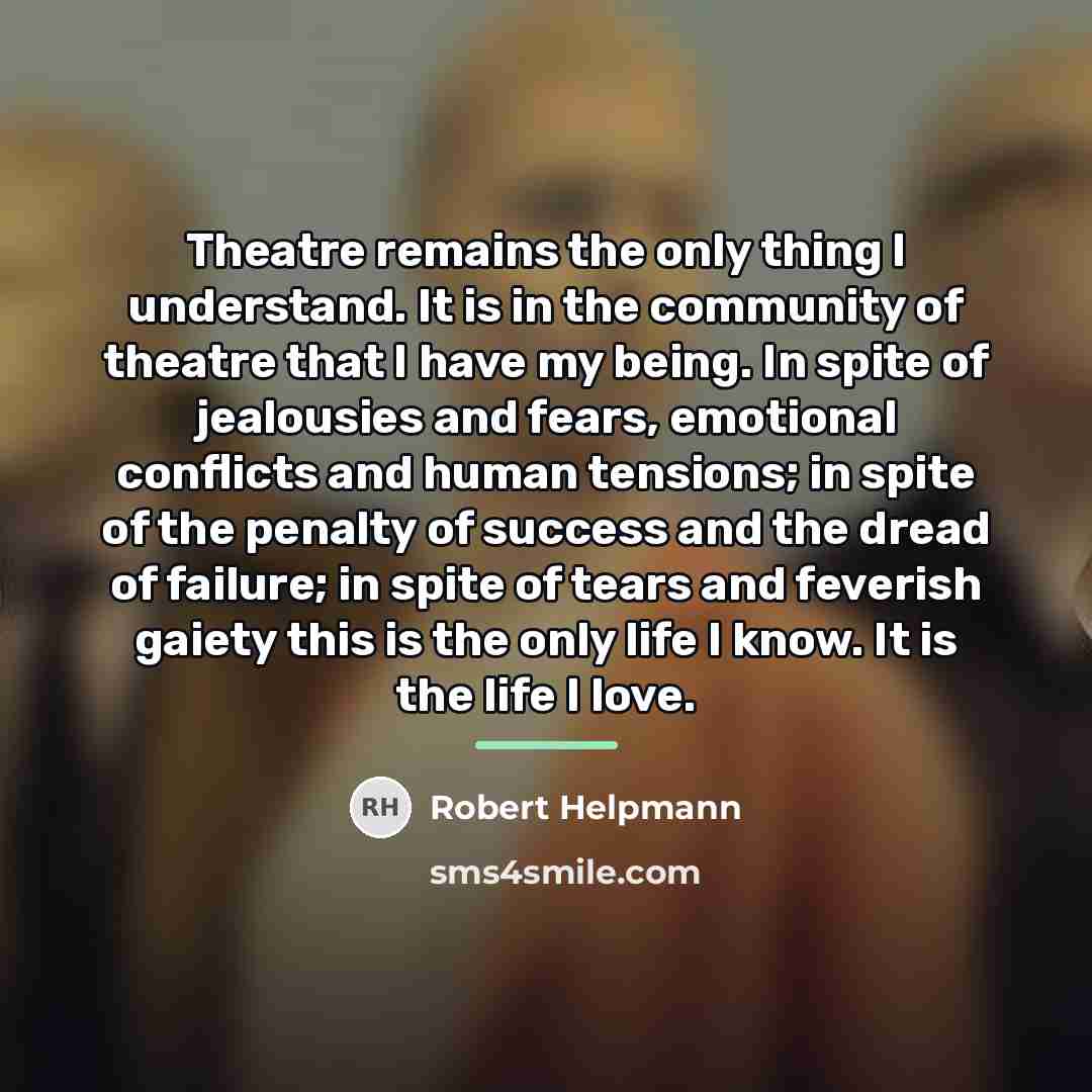 “Theatre remains the only thing I understand. It is in…” quote by Robert Helpmann