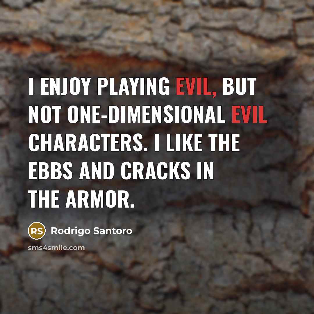 “I enjoy playing evil, but not one-dimensional evil characters. I…” quote by Rodrigo Santoro