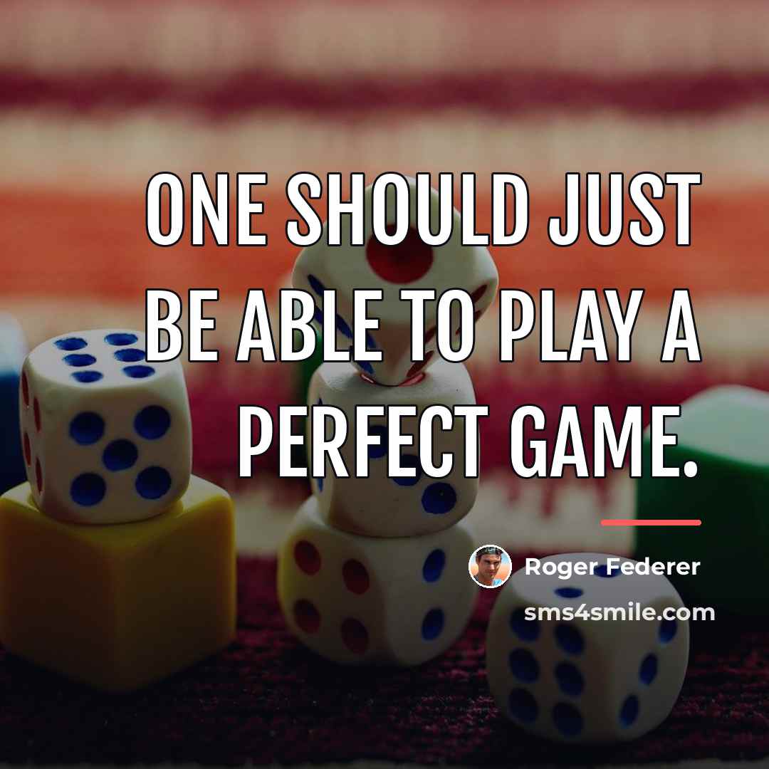“One should just be able to play a perfect game.…” quote by Roger Federer