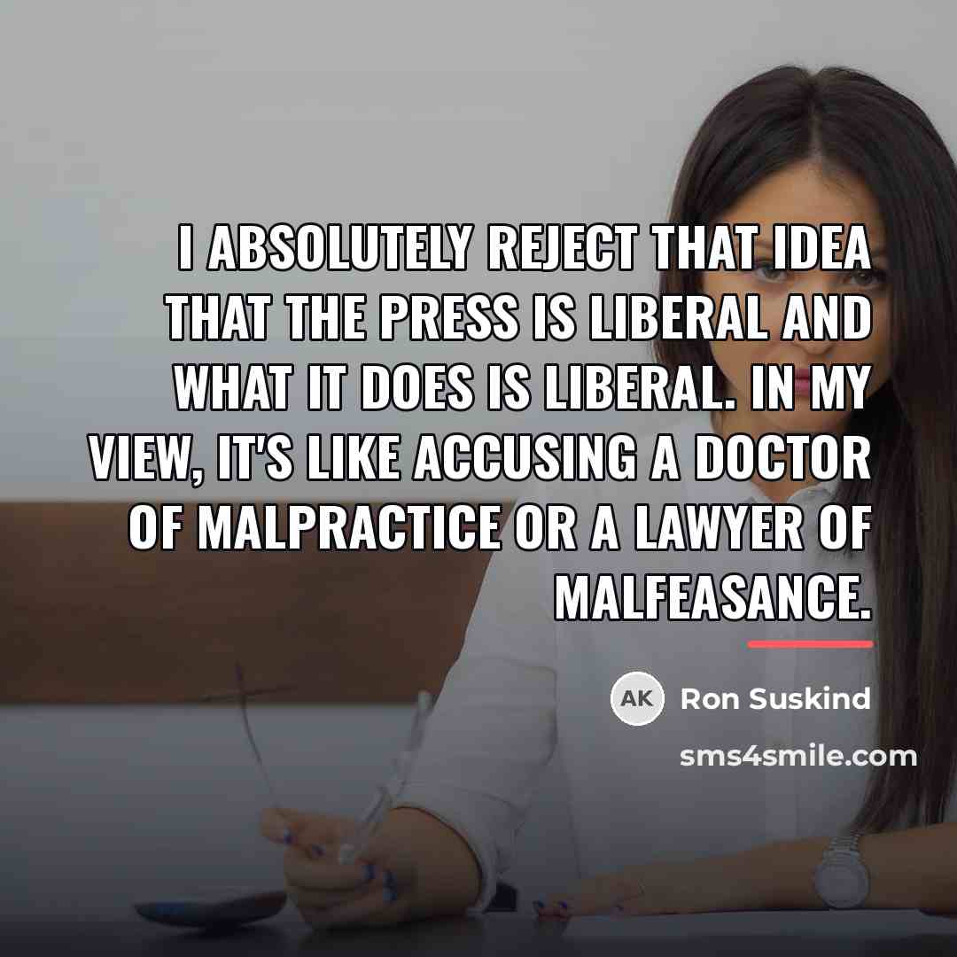 “I absolutely reject that idea that the press is liberal…” quote by Ron Suskind