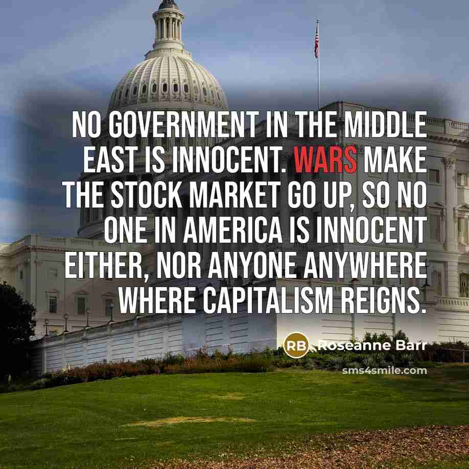 “No government in the Middle East is innocent. Wars make…” quote by Roseanne Barr