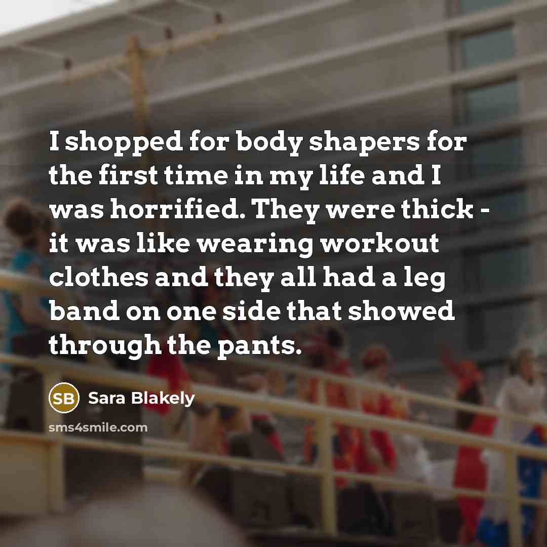 “I shopped for body shapers for the first time in…” quote by Sara Blakely