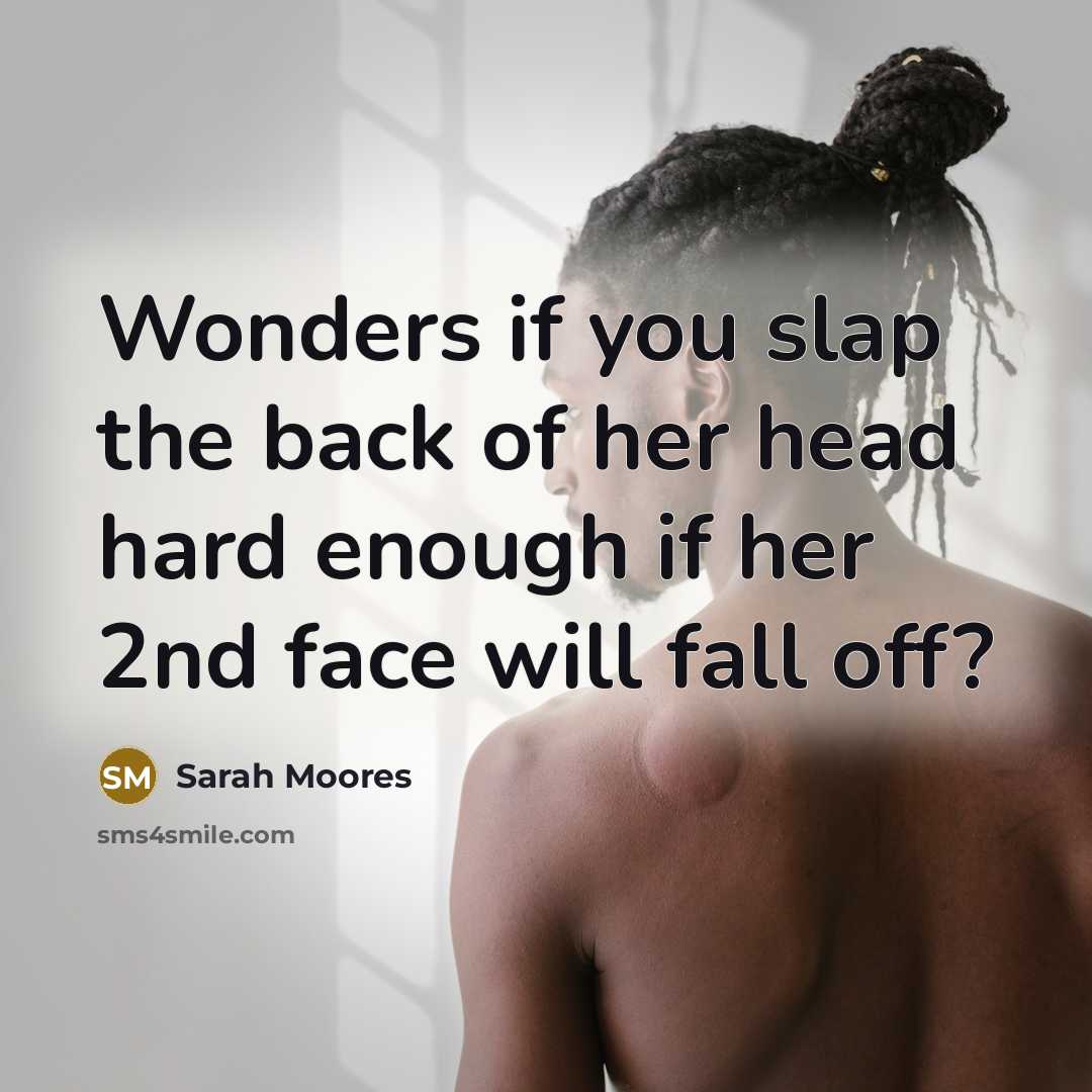 “Wonders if you slap the back of her head hard…” quote by Sarah Moores