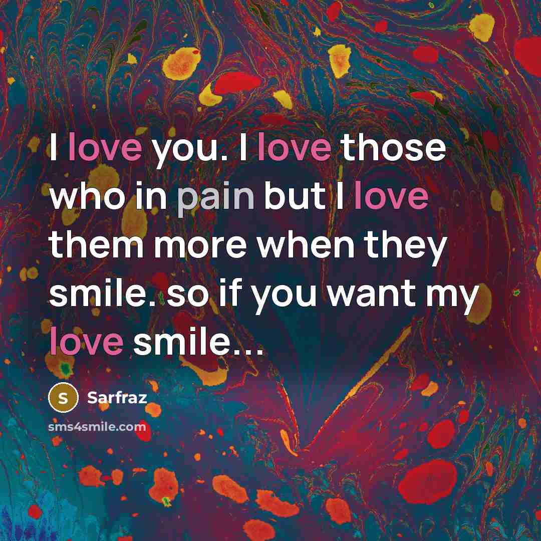 “I love you. I love those who in pain but…” quote by Sarfraz