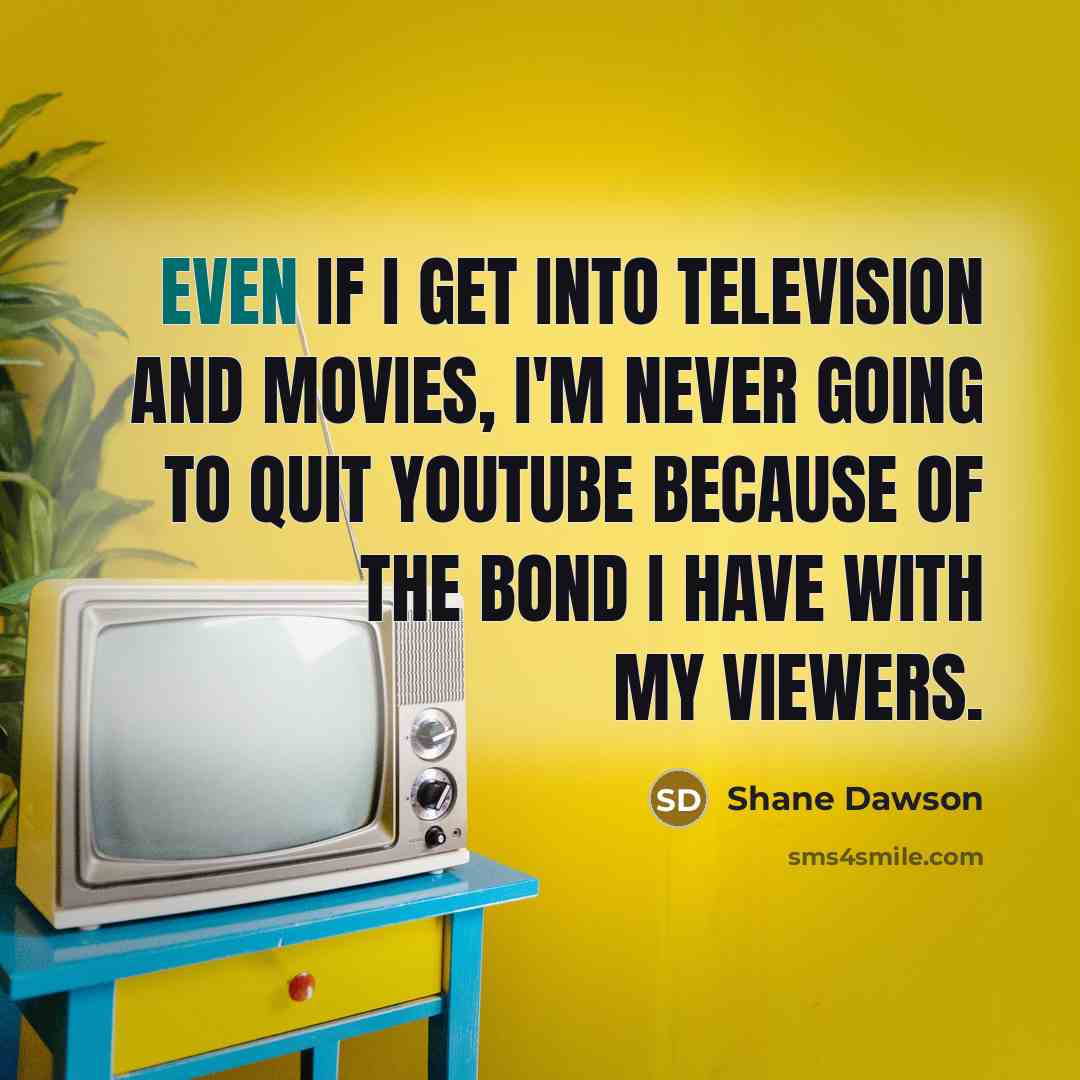 “Even if I get into television and movies, I'm never…” quote by Shane Dawson