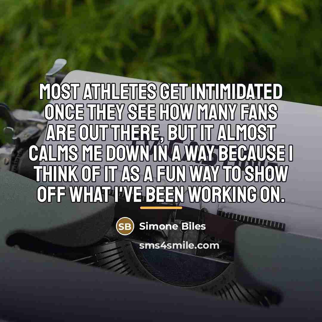 “Most athletes get intimidated once they see how many fans…” quote by Simone Biles