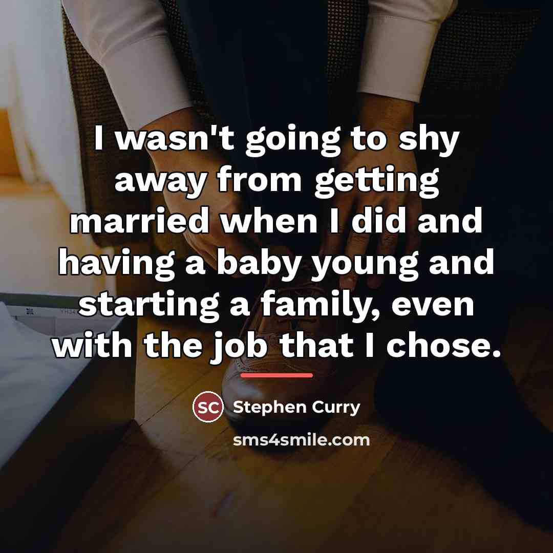 “I wasn't going to shy away from getting married when…” quote by Stephen Curry