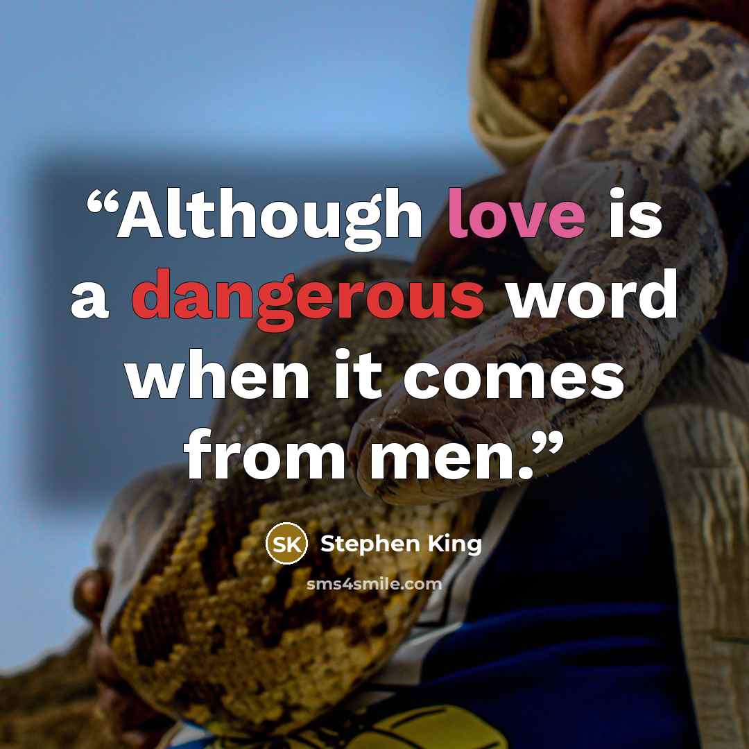 “Although love is a dangerous word when it comes from men.” quote by Stephen King