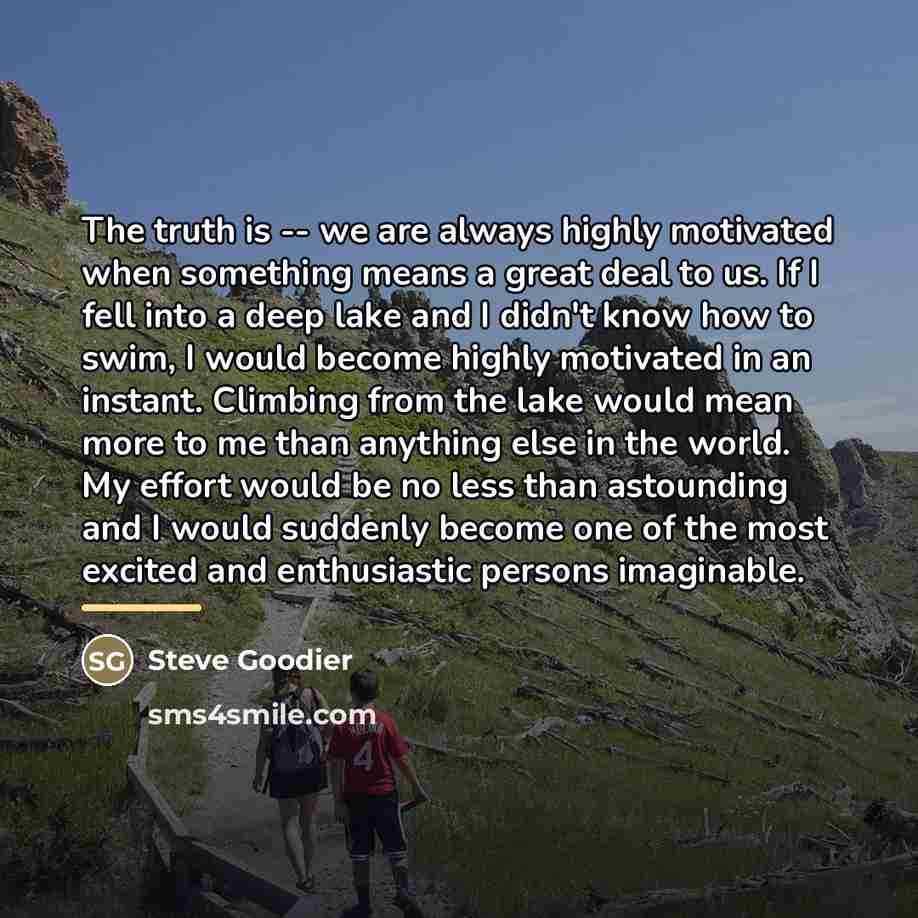 “The truth is -- we are always highly motivated when…” quote by Steve Goodier