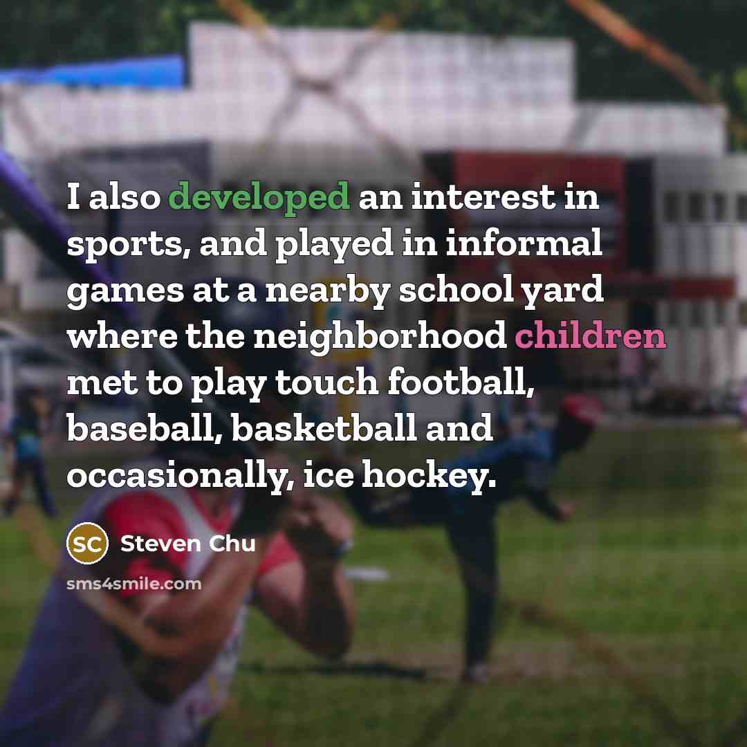 “I also developed an interest in sports, and played in…” quote by Steven Chu