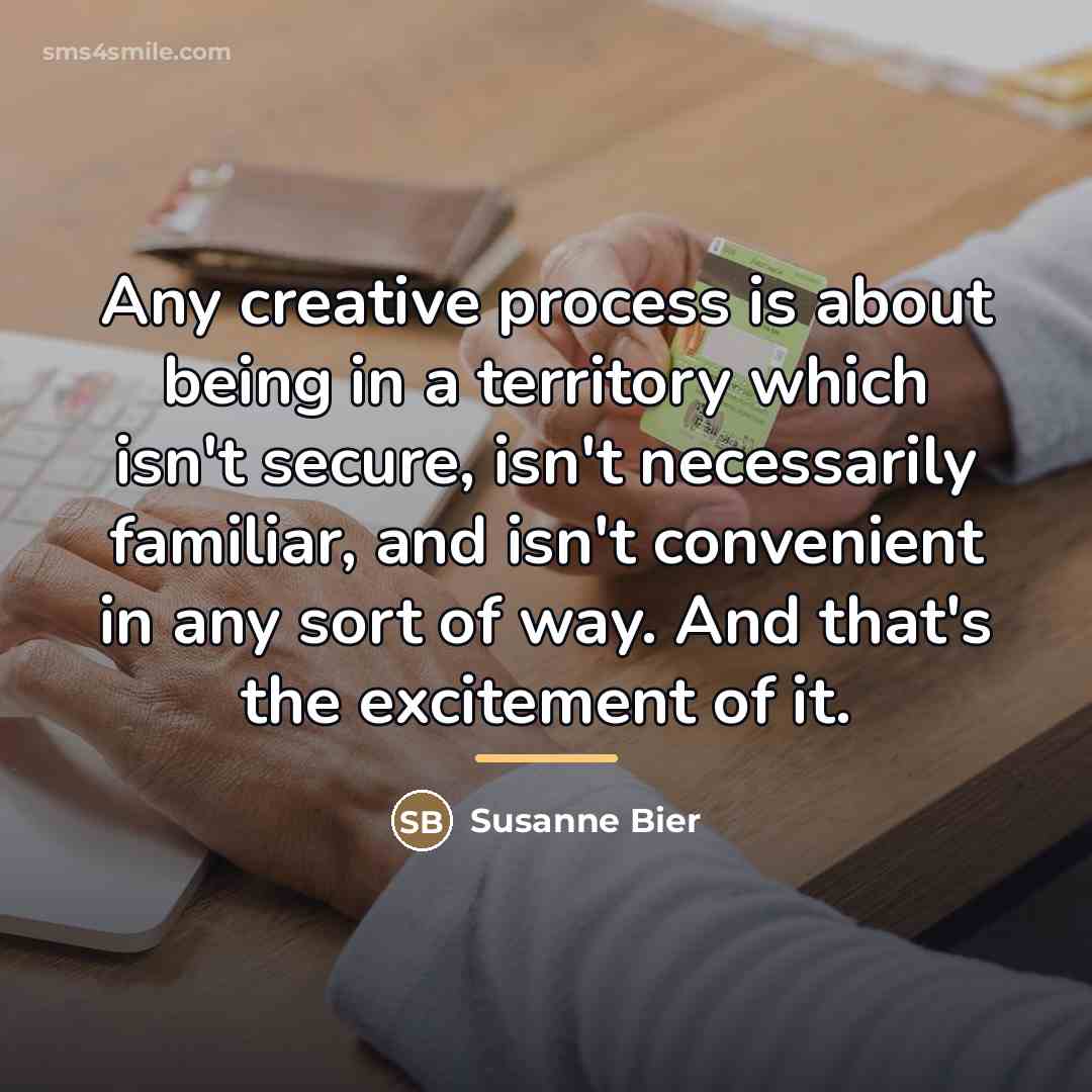 “Any creative process is about being in a territory which…” quote by Susanne Bier