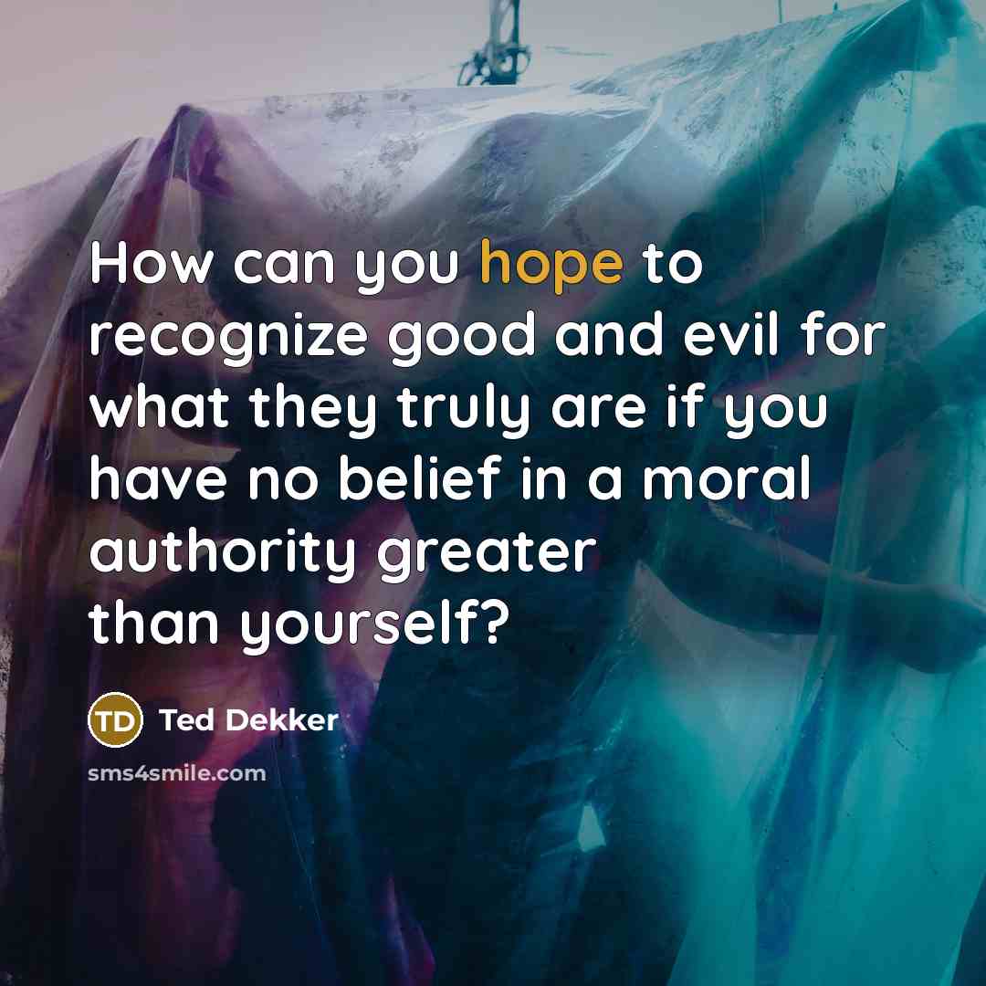 “How can you hope to recognize good and evil for…” quote by Ted Dekker