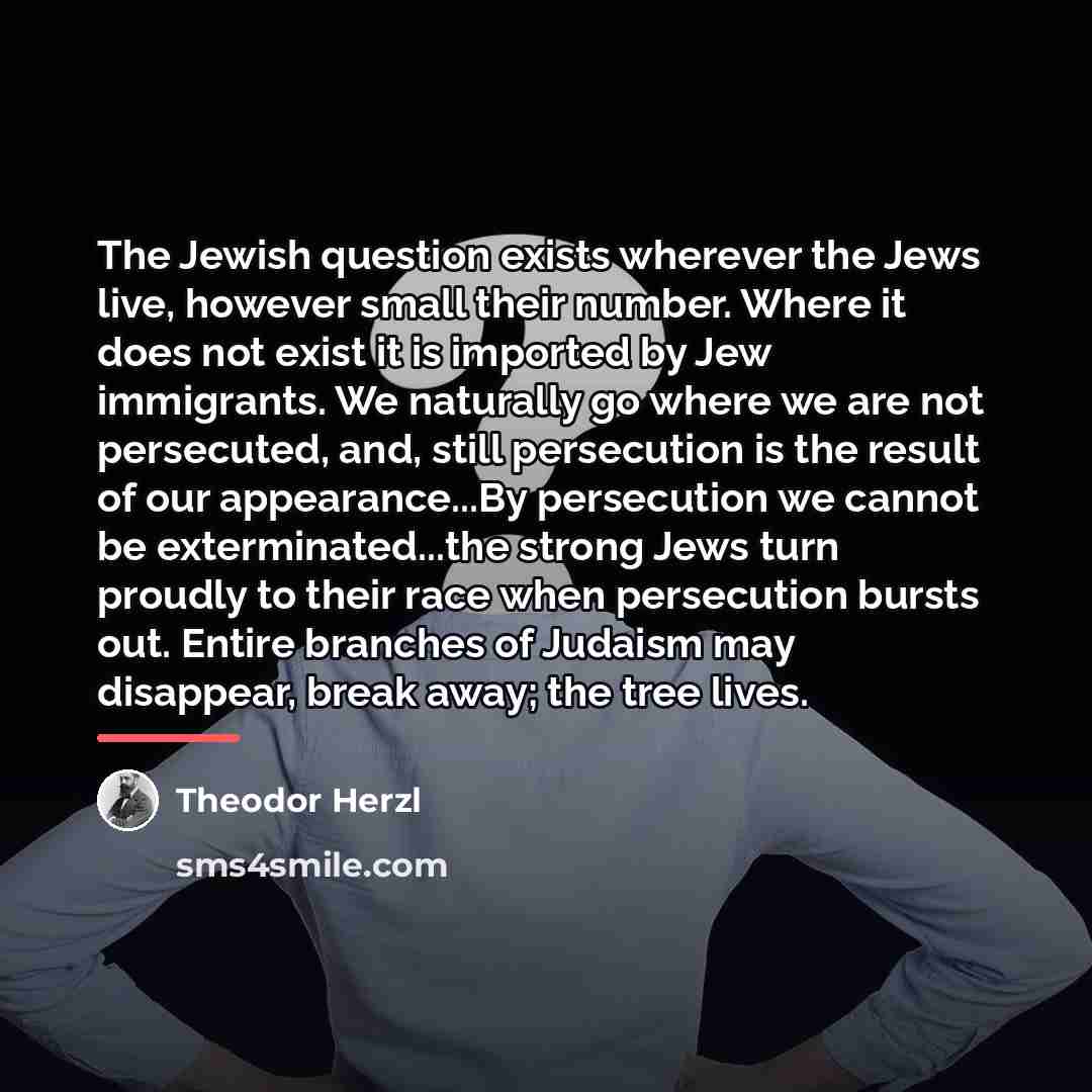 “The Jewish question exists wherever the Jews live, however small…” quote by Theodor Herzl