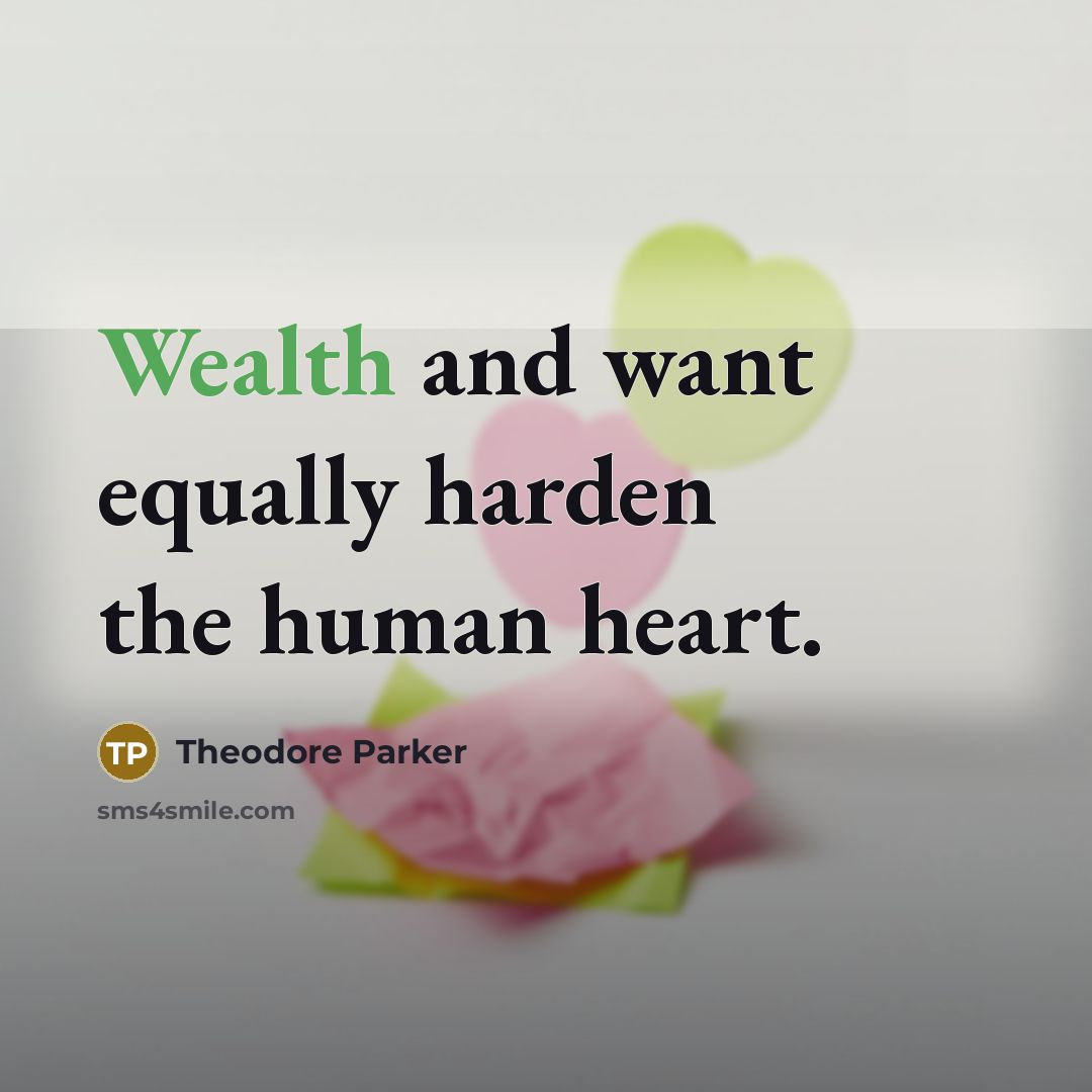 “Wealth and want equally harden the human heart.…” quote by Theodore Parker