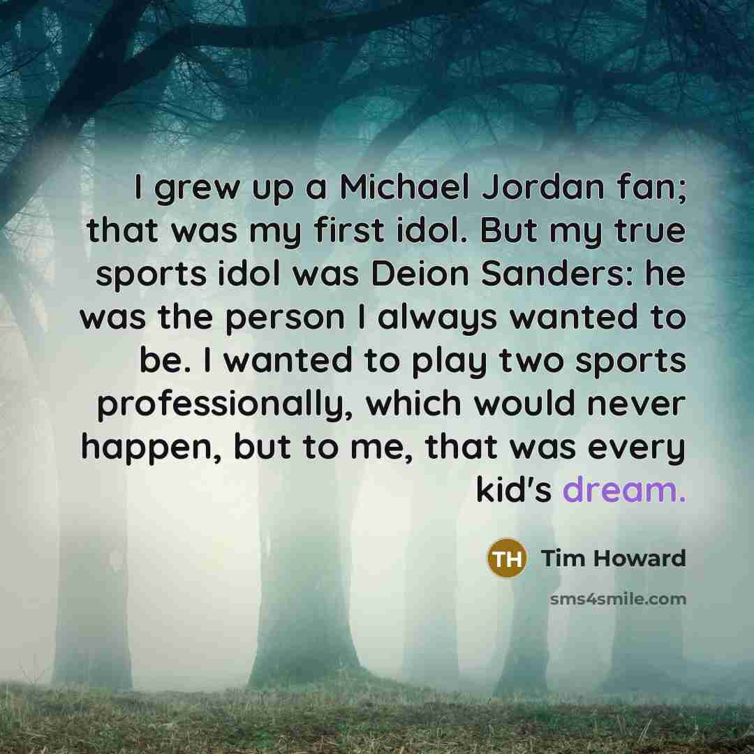 “I grew up a Michael Jordan fan; that was my…” quote by Tim Howard