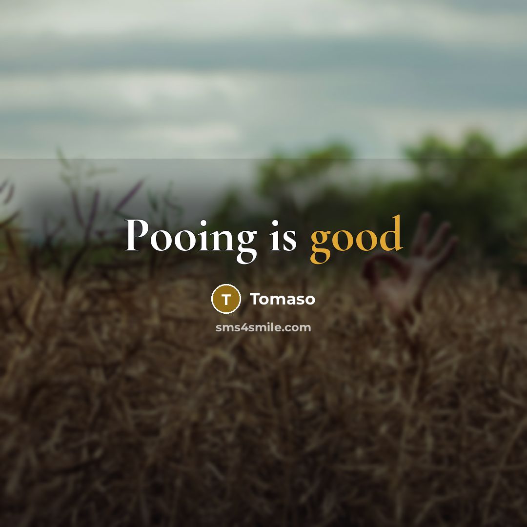 “Pooing is good” quote by Tomaso