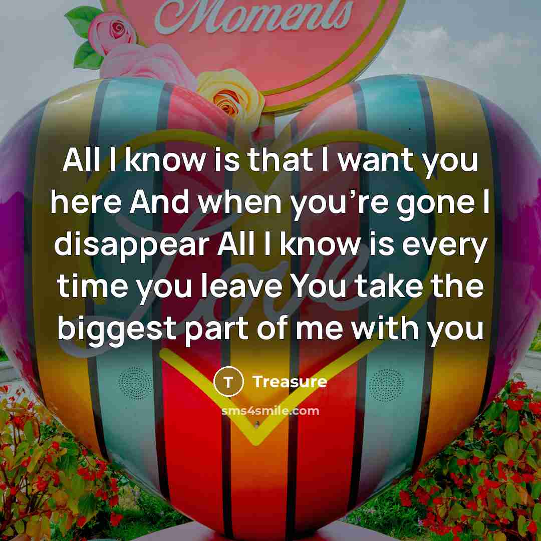 “All I know is that I want you here And…” quote by Treasure