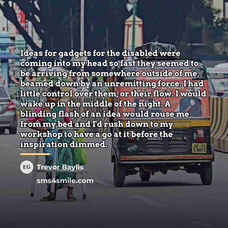 “Ideas for gadgets for the disabled were coming into my…” quote by Trevor Baylis